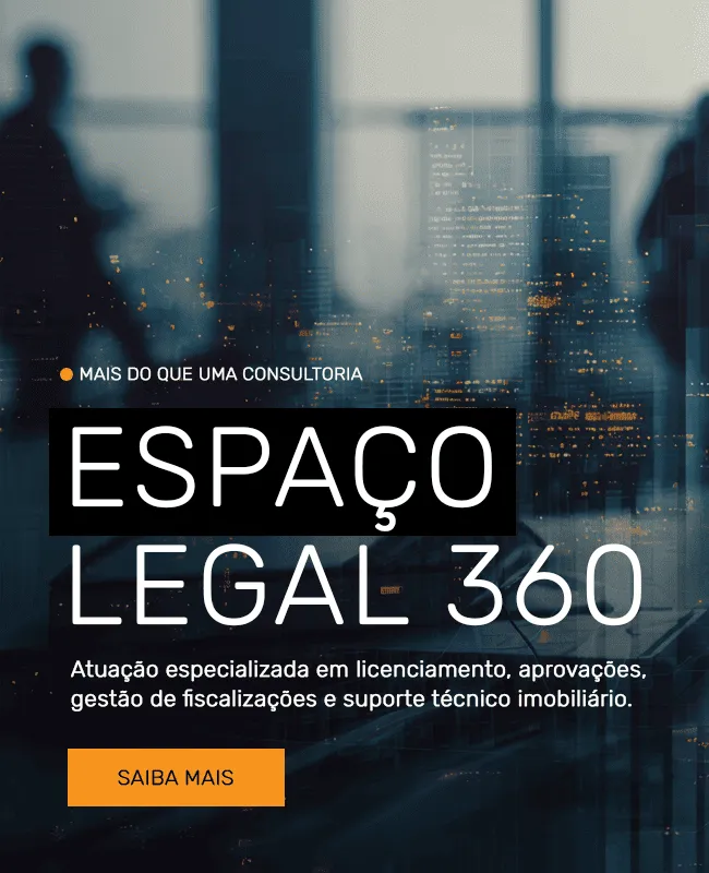 Espaço Legal 360 atuação especializada em licenciamento, aprovações, gestão de fiscalizações e suporte técnico imobiliário.